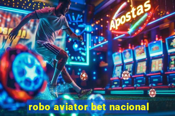 robo aviator bet nacional